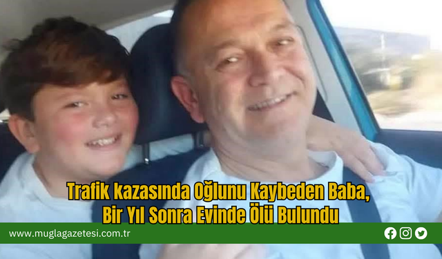Trafik kazasında Oğlunu Kaybeden Baba, Bir Yıl Sonra Evinde Ölü Bulundu