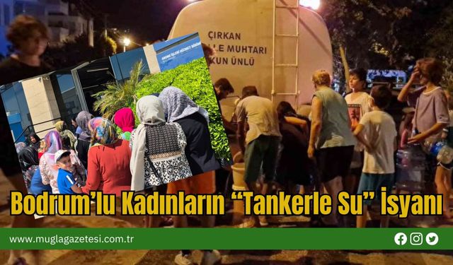 Bodrum’lu Kadınların “Tankerle Su” İsyanı