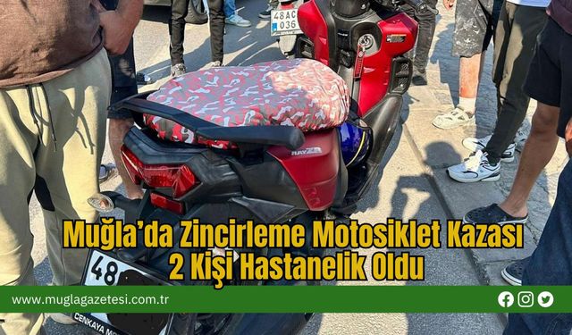 Muğla’da Zincirleme Motosiklet Kazası: 2 Kişi Hastanelik Oldu