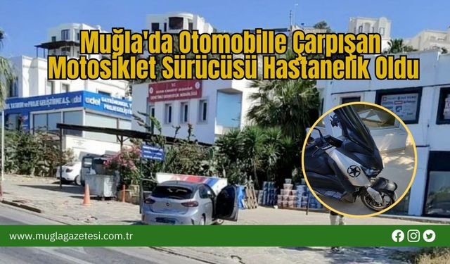 Muğla'da Otomobille Çarpışan Motosiklet Sürücüsü Hastanelik Oldu