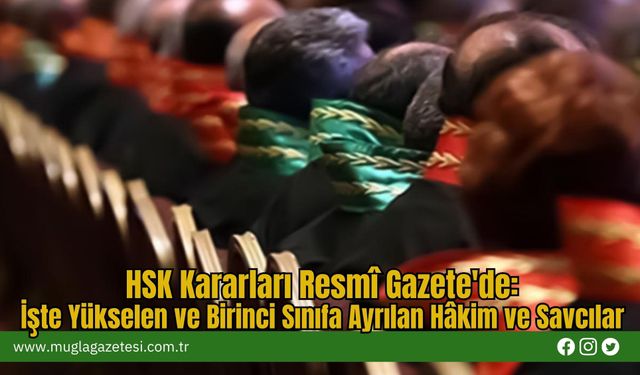 HSK Kararları Resmî Gazete'de: İşte Yükselen ve Birinci Sınıfa Ayrılan Hâkim ve Savcılar