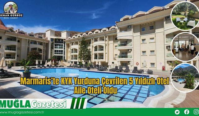 Marmaris’te KYK Yurduna Çevrilen 5 Yıldızlı Otel, Aile Oteli Oldu