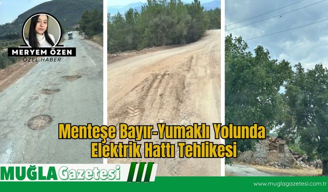 Menteşe Bayır–Yumaklı Yolunda Elektrik Hattı Tehlikesi