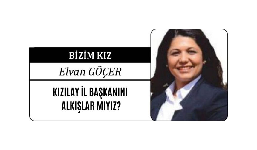 KIZILAY İL BAŞKANINI  ALKIŞLAR MIYIZ?