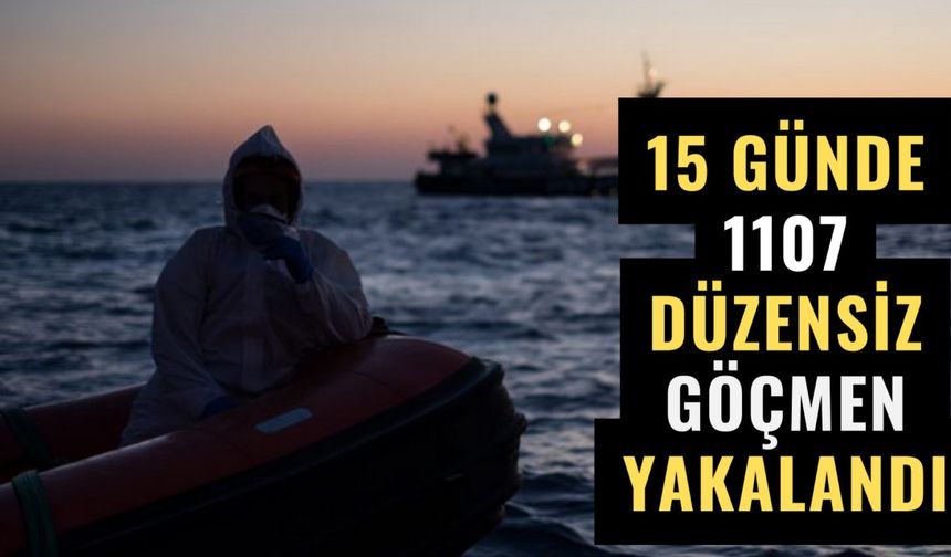 15 günde 1107 düzensiz göçmen yakalandı