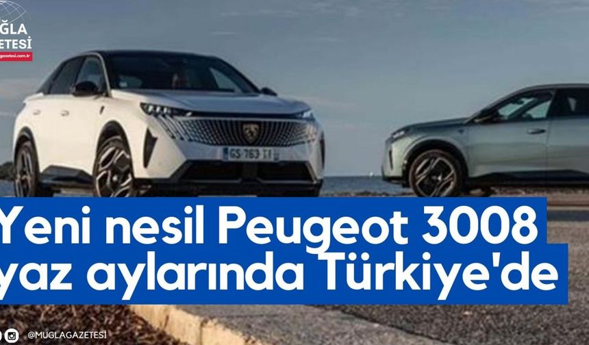 Yeni nesil Peugeot 3008 yaz aylarında Türkiye'de