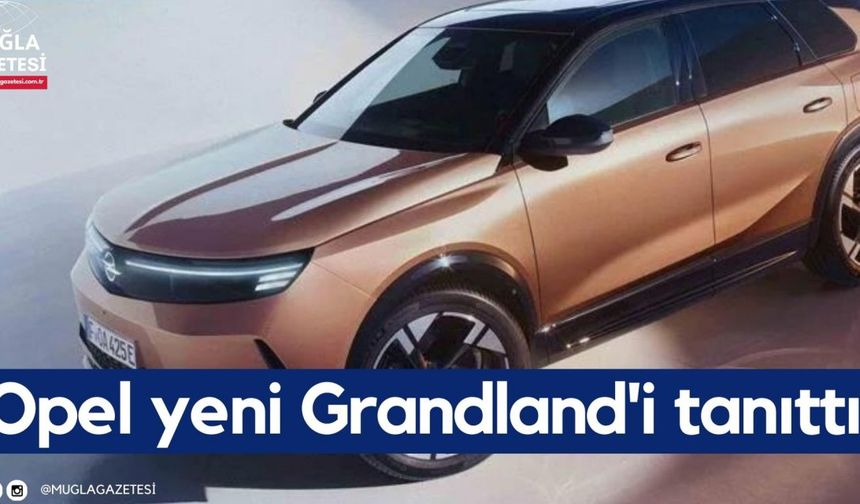 Opel yeni Grandland'i tanıttı