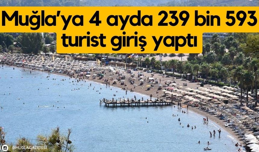 Muğla’ya 4 ayda 239 bin 593 turist giriş yaptı