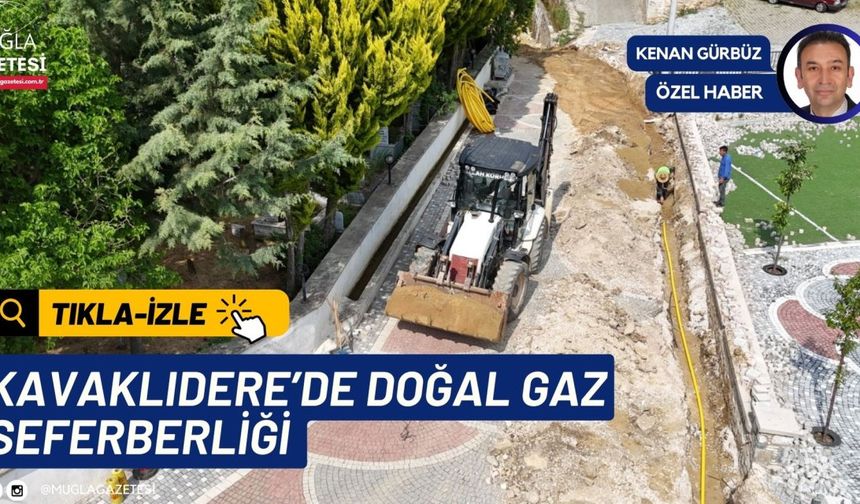 KAVAKLIDERE’DE DOĞAL GAZ SEFERBERLİĞİ