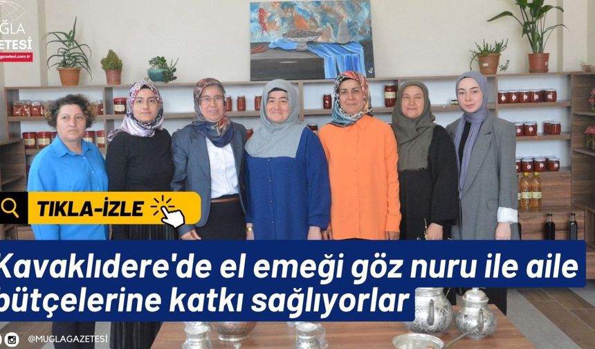 Kavaklıdere'de el emeği göz nuru ile aile bütçelerine katkı sağlıyorlar