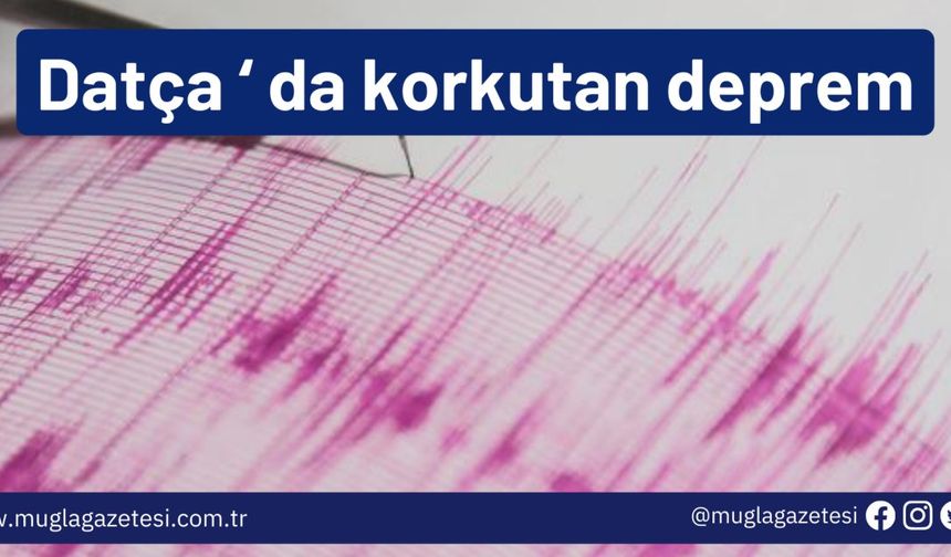 Datça ' da korkutan deprem