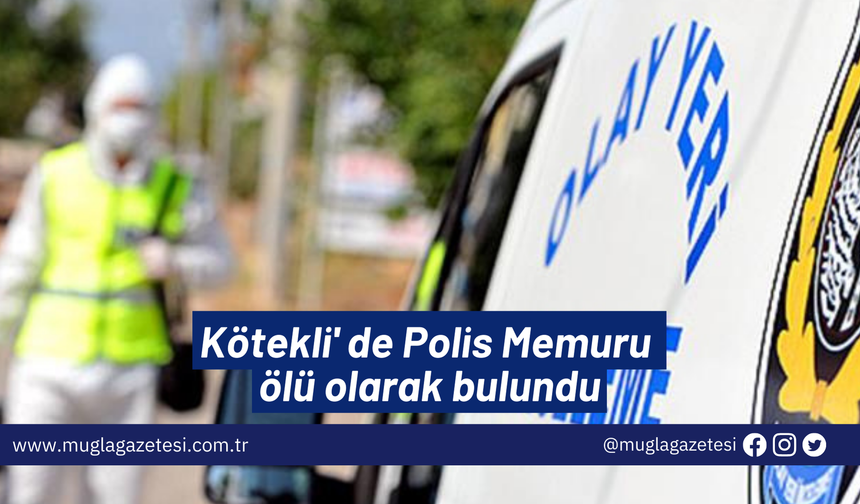 Kötekli' de Polis Memuru ölü olarak bulundu...