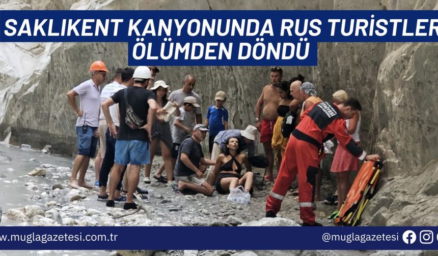 SAKLIKENT KANYONUNDA RUS TURİSTLER ÖLÜMDEN DÖNDÜ