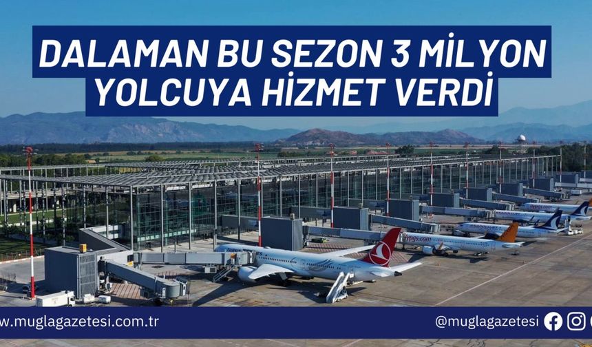 DALAMAN BU SEZON 3 MİLYON YOLCUYA HİZMET VERDİ