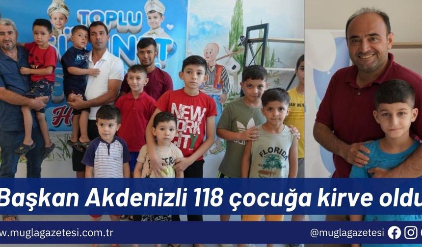 Başkan Akdenizli 118 çocuğa kirve oldu