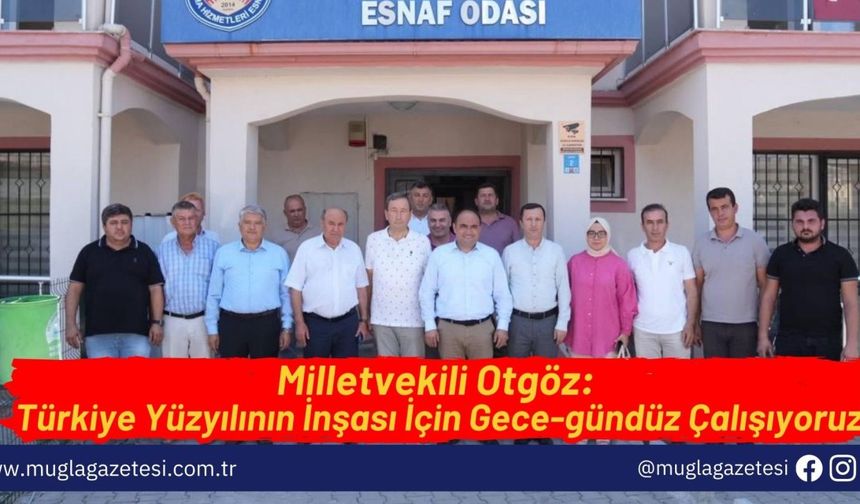 Milletvekili Otgöz: Türkiye Yüzyılının İnşası İçin Gece-gündüz Çalışıyoruz