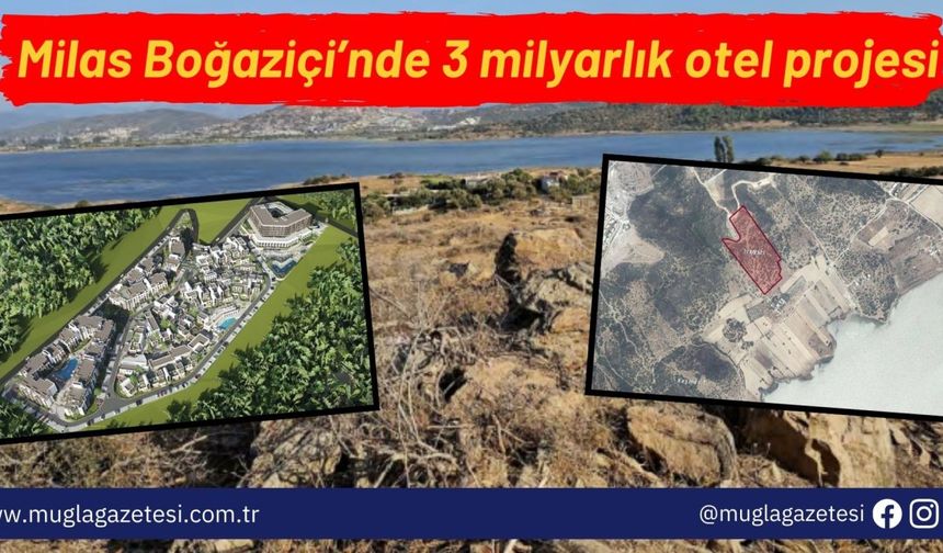 Milas Boğaziçi’nde 3 milyarlık otel projesi