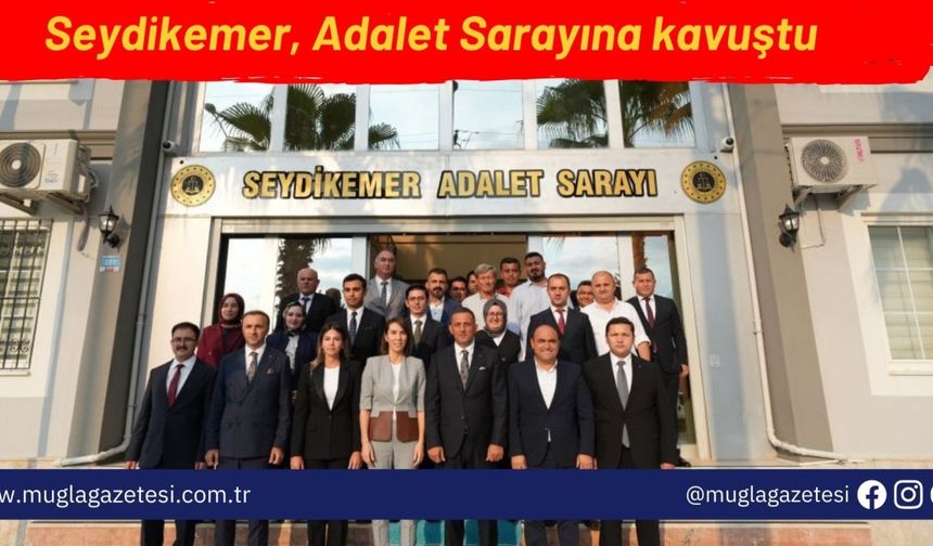 Seydikemer, Adalet Sarayına kavuştu