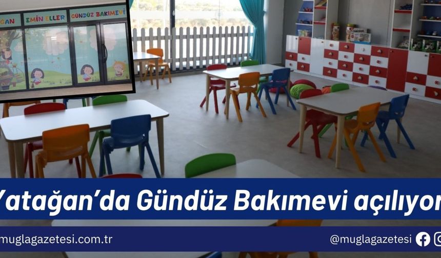 Yatağan’da Gündüz Bakımevi açılıyor