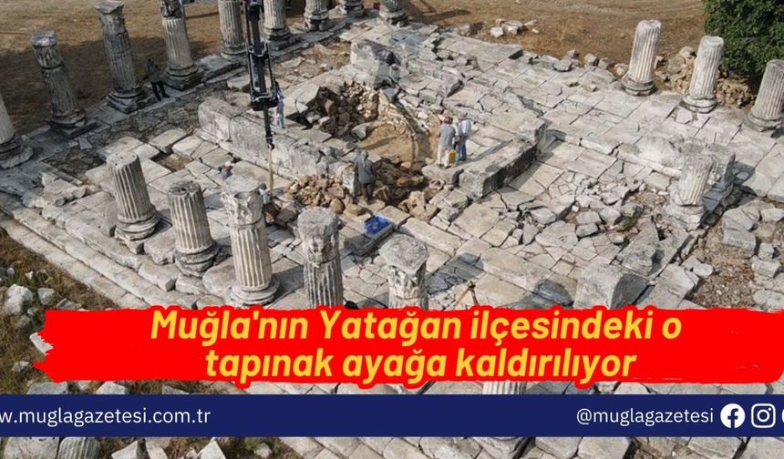 Yatağan'daki tapınak ayağa kaldırılıyor