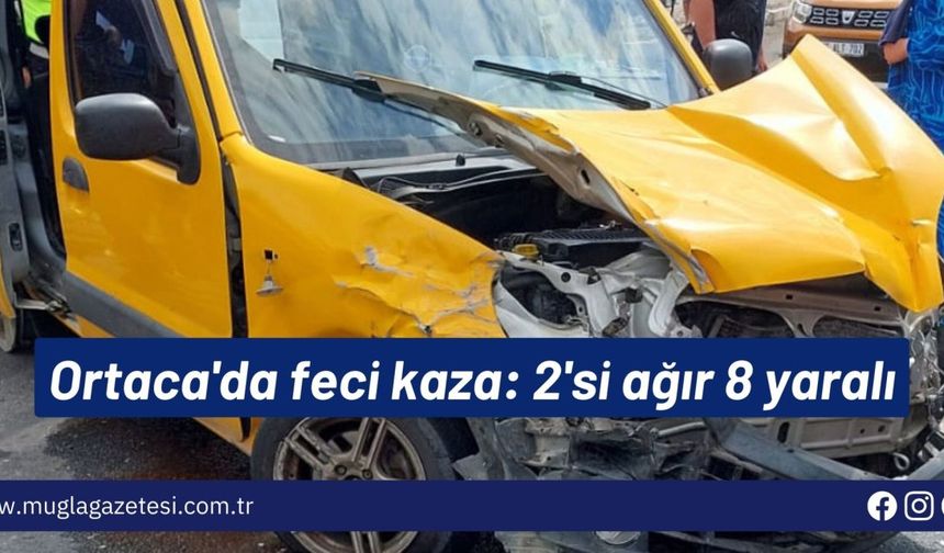 Ortaca'da feci kaza: 2'si ağır 8 yaralı