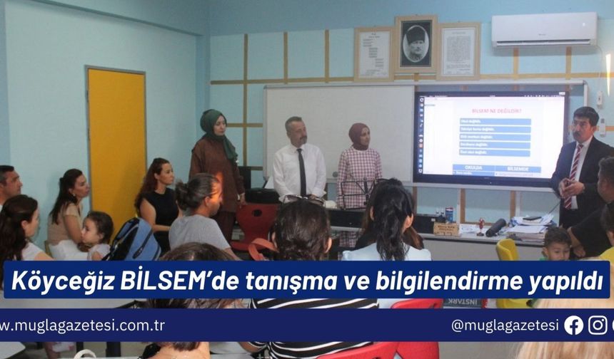 Köyceğiz BİLSEM’de tanışma ve bilgilendirme yapıldı