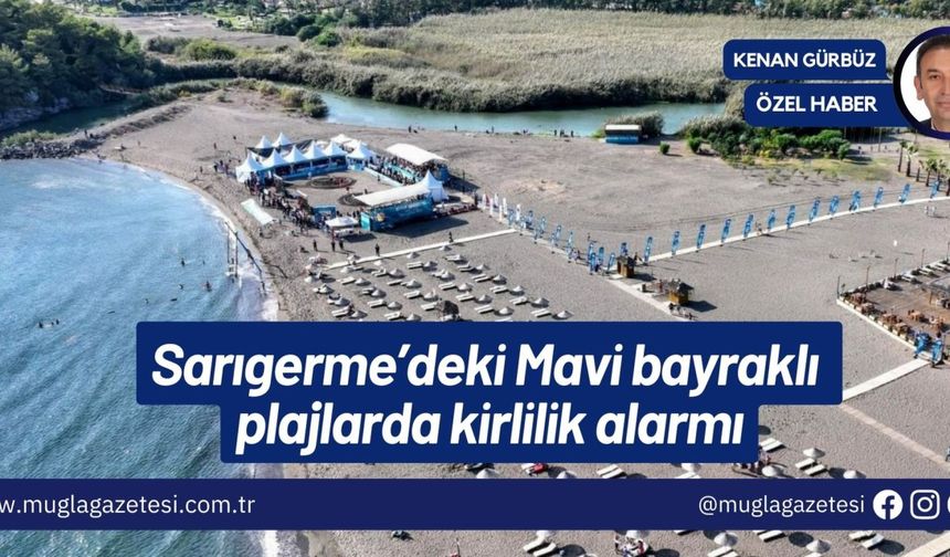 Sarıgerme’deki Mavi bayraklı plajlarda kirlilik alarmı