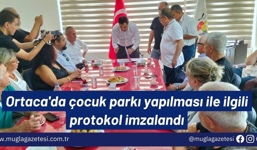 Ortaca'da çocuk parkı yapılması ile ilgili protokol imzalandı