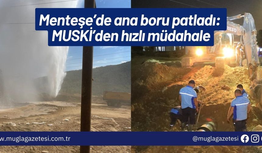 Menteşe’de ana boru patladı: MUSKİ’den hızlı müdahale