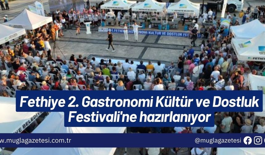 Fethiye 2. Gastronomi Kültür ve Dostluk Festivali'ne hazırlanıyor