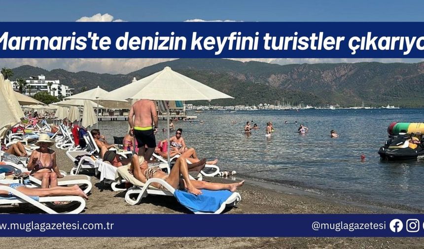 Marmaris'te denizin keyfini turistler çıkarıyor