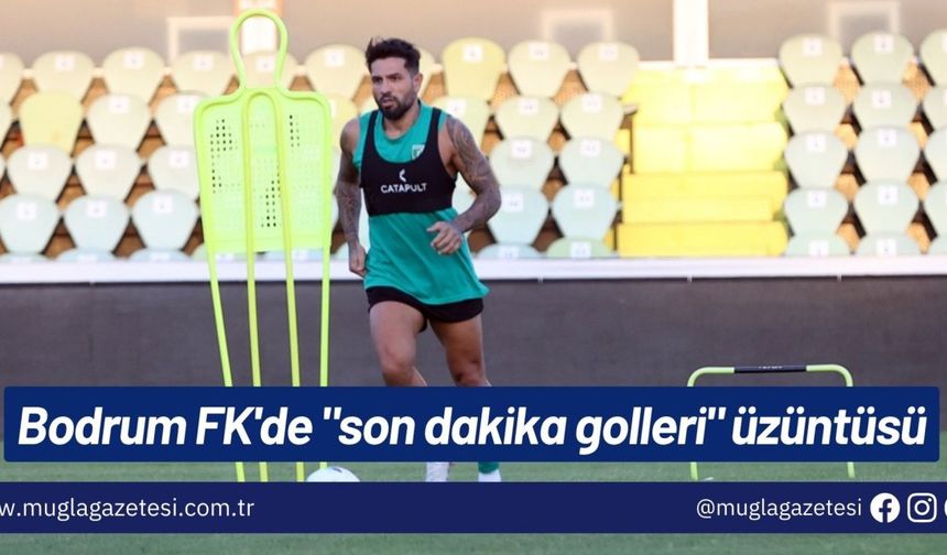 Bodrum FK'de "son dakika golleri" üzüntüsü