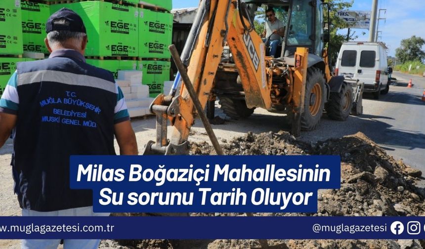 Milas Boğaziçi Mahallesinin Su sorunu Tarih Oluyor