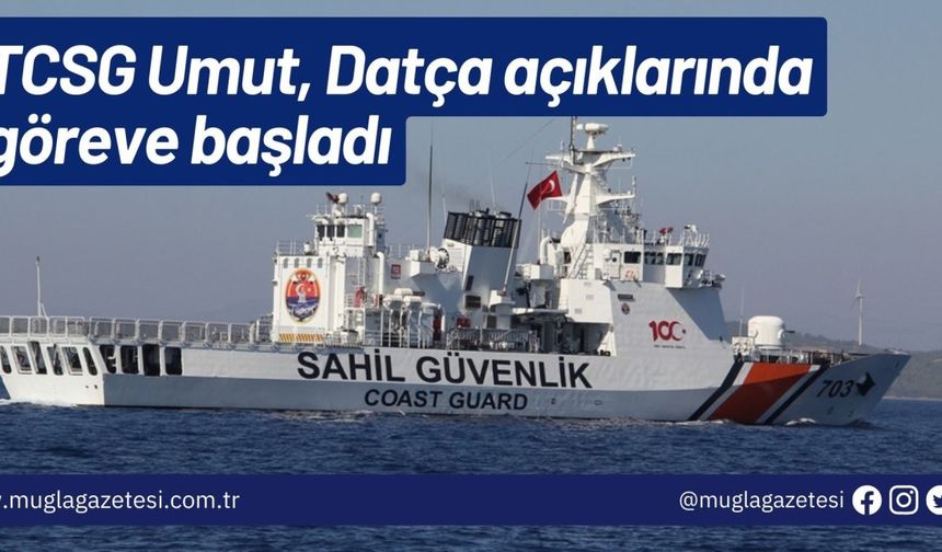 TCSG Umut, Datça açıklarında göreve başladı