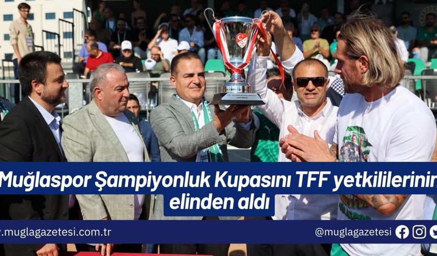 Muğlaspor Şampiyonluk Kupasını TFF yetkililerinin elinden aldı