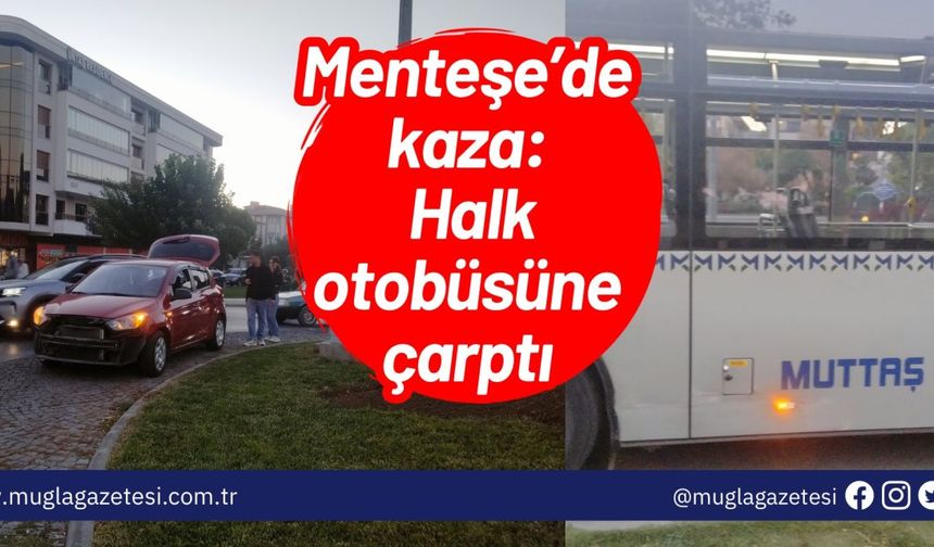 Menteşe’de kaza: Halk otobüsüne çarptı