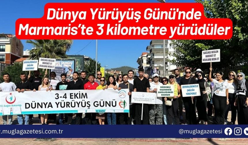 Dünya Yürüyüş Günü'nde Marmaris’te 3 kilometre yürüdüler