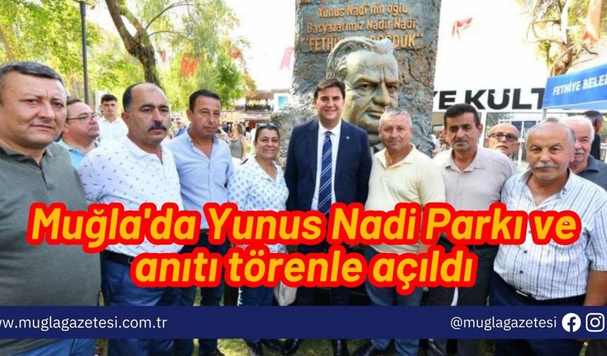 Muğla'da Yunus Nadi Parkı ve anıtı törenle açıldı