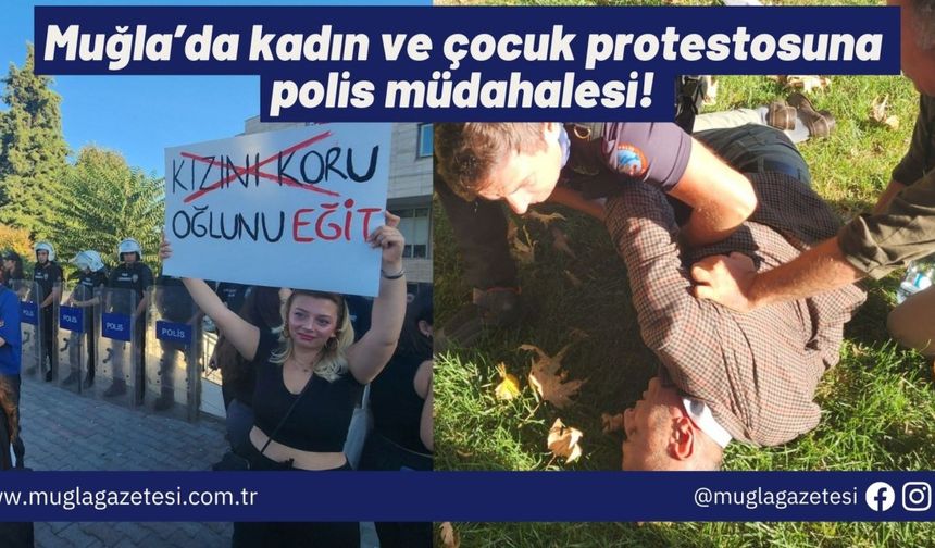 Muğla’da kadın ve çocuk cinayetleri protestosuna polis müdahalesi!