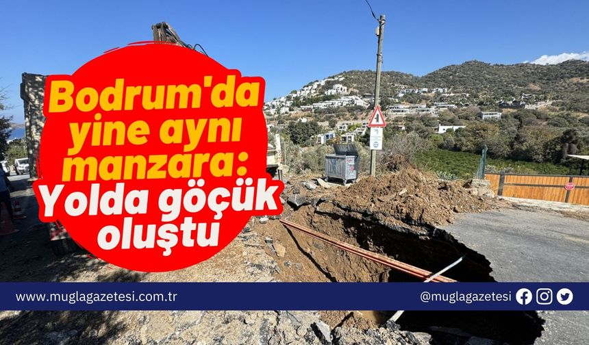 Bodrum'da yine aynı manzara: Yolda göçük oluştu