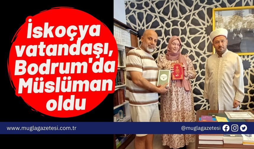 İskoçya vatandaşı, Bodrum'da Müslüman oldu