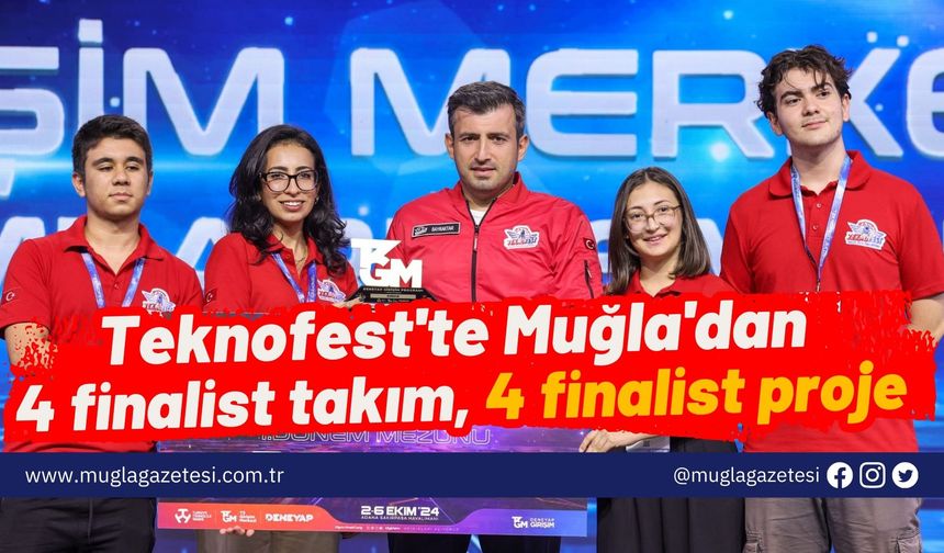 Teknofest'te Muğla'dan 4 finalist takım, 4 finalist proje