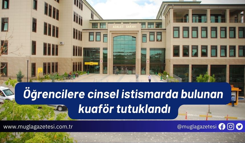 Öğrencilere cinsel istismarda bulunan kuaför tutuklandı