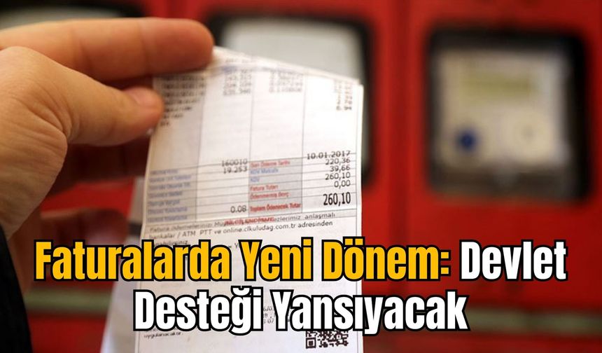 Faturalarda Yeni Dönem: Devlet Desteği Yansıyacak