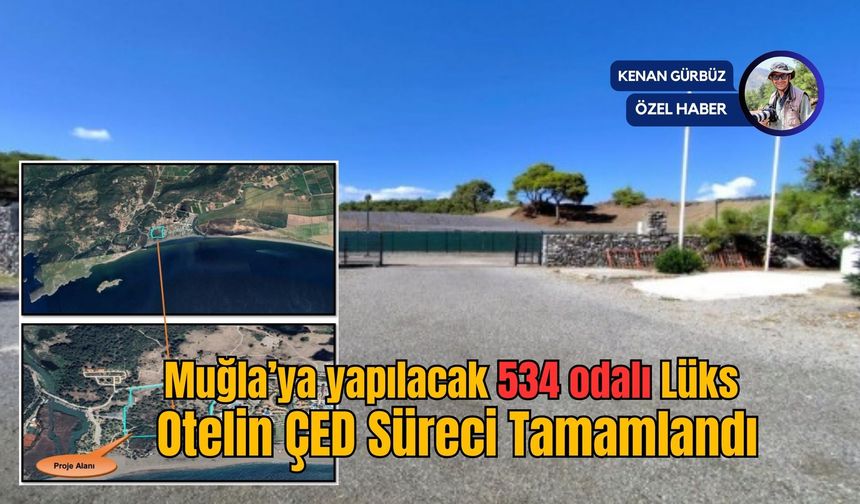 Muğla’ya yapılacak 534 odalı Lüks Otelin ÇED Süreci Tamamlandı