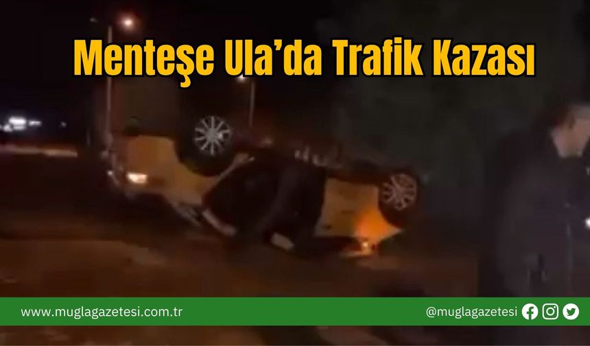 Menteşe Ula’da Trafik Kazası