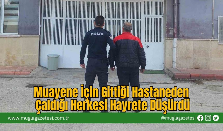 Muayene İçin Gittiği Hastaneden Çaldığı Herkesi Hayrete Düşürdü