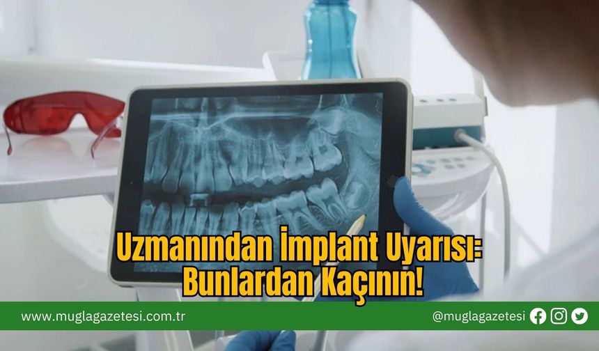 Uzmanından İmplant Uyarısı: Bunlardan Kaçının!