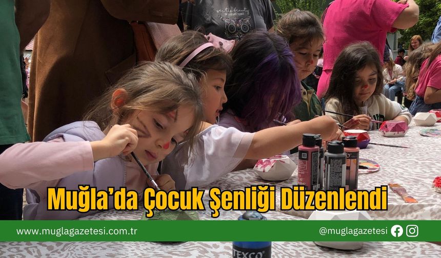 Muğla’da Çocuk Şenliği Düzenlendi