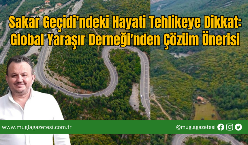 Sakar Geçidi'ndeki Hayati Tehlikeye Dikkat: Global Yaraşır Derneği'nden Çözüm Önerisi